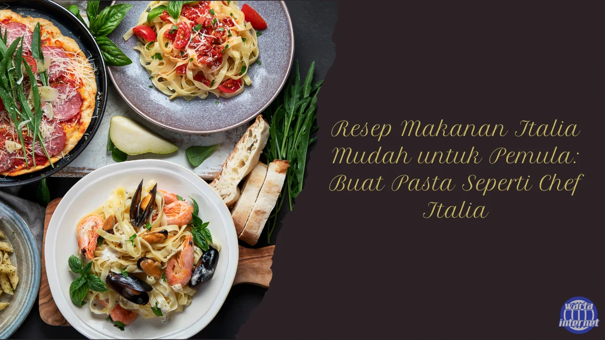 Resep-Makanan-Italia-Mudah-untuk-Pemula-Buat-Pasta-Seperti-Chef-Italia